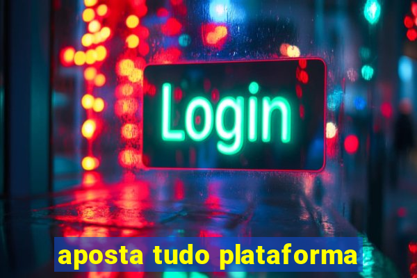 aposta tudo plataforma